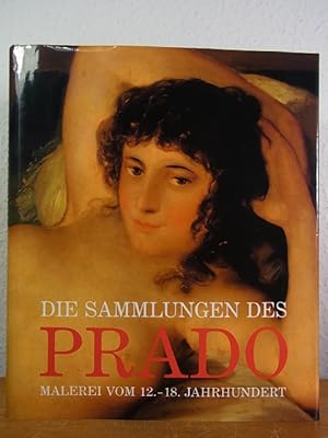 Bild des Verkufers fr Die Sammlungen des Prado. Malerei vom 12. - 18. Jahrhundert zum Verkauf von Antiquariat Weber