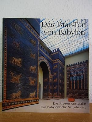 Seller image for Das Istar-Tor von Babylon. Die Prozessionsstrae. Das babylonische Neujahrsfest for sale by Antiquariat Weber