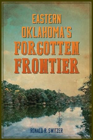 Seller image for Eastern Oklahoma's Forgotten Frontier for sale by GreatBookPrices