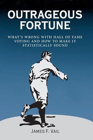 Immagine del venditore per Outrageous Fortune : What's Wrong with Hall of Fame Voting and How to Make It Statistically Sound venduto da AHA-BUCH GmbH