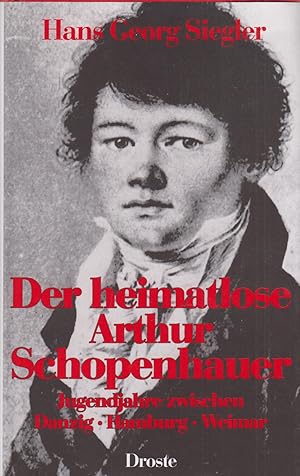 Bild des Verkufers fr Der heimatlose Arthur Schopenhauer Jugendjahre zwischen Danzig - Hamburg - Weimar zum Verkauf von Leipziger Antiquariat