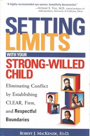 Setting Limits with Your Strong-Willed Child - Eliminating Conflict by establishing clear, Firm a...