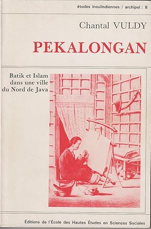 Pekalongan. Batik et Islam dans une Ville du Nord de Java.