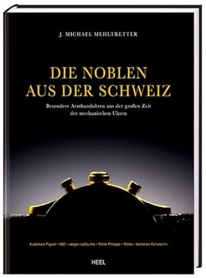 Die Noblen aus der Schweiz Besondere Armbanduhren aus der großen Zeit der mechanischen Uhren