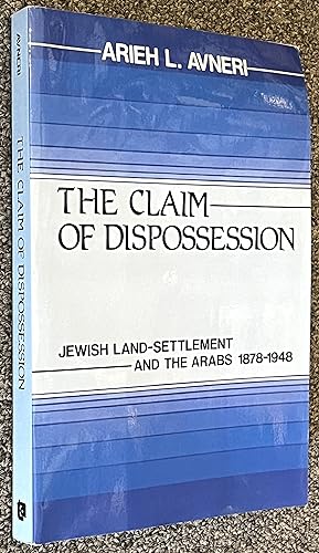 The Claim of Dispossession; Jewish Land-Settlement and the Arabs 18781948