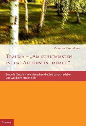 Seller image for Trauma - Am schlimmsten ist das Alleinsein danach: Sexuelle Gewalt - wie Menschen die Zeit danach erleben und was beim Heilen hilft for sale by Studibuch