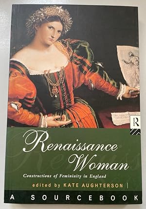 Seller image for Renaissance Woman: A Sourcebook. Constructions of Femininity in England. for sale by Fundus-Online GbR Borkert Schwarz Zerfa