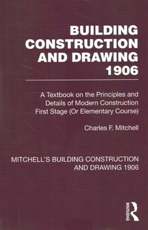 Seller image for Building Construction and Drawing 1906 : A Textbook on the Principles and Details of Modern Construction First Stage or Elementary Course for sale by GreatBookPricesUK