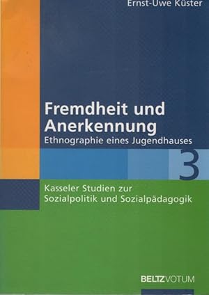 Fremdheit und Anerkennung : Ethnographie eines Jugendhauses. Kasseler Studien zur Sozialpolitik u...