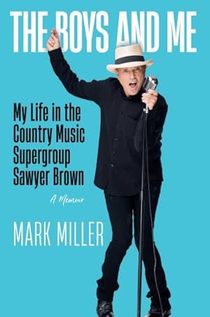 Seller image for Boys and Me : My Life in the Country Music Supergroup Sawyer Brown for sale by GreatBookPrices