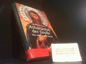 Athanasius der Große : der unbeugsame Heilige. Historische Biografie