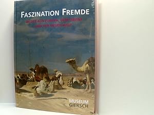 Imagen del vendedor de Faszination Fremde: Bilder aus Europa, dem Orient und der Neuen Welt: Bilder aus Europa, dem Orient und der Neuen Welt. Katalog zur Ausstellung im . am Main, 2013. Hrsg.: Museum Giersch Bilder aus Europa, dem Orient und der Neuen Welt ; [zu der Ausstellung "Faszination Fremde - Bilder aus Europa, dem Orient und der Neuen Welt" im Museum Giersch in Frankfurt a.M. von 17. Mrz bis 14. Juli 2013] a la venta por Book Broker