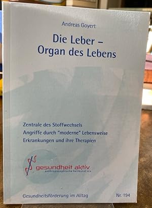 Die Leber - Organ des Lebens. Zentrale des Stoffwechsels. Angriffe durch "moderne" Lebensweise ; ...