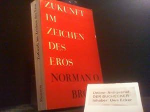 Zukunft im Zeichen des Eros. Norman O. Brown. [Aus d. Amerikan. übers. von Melitta Wiedemann]