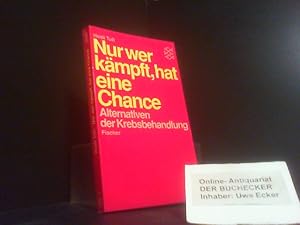 Nur wer kämpft, hat eine Chance : Alternativen der Krebsbehandlung. Aus d. Norweg. von Claudia Me...