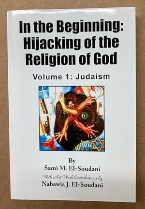 In the Beginning: Hijacking of the Religion of God. Volume 1: Judaism.