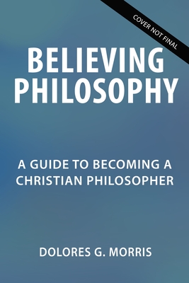 Imagen del vendedor de Believing Philosophy: A Guide to Becoming a Christian Philosopher (Hardback or Cased Book) a la venta por BargainBookStores