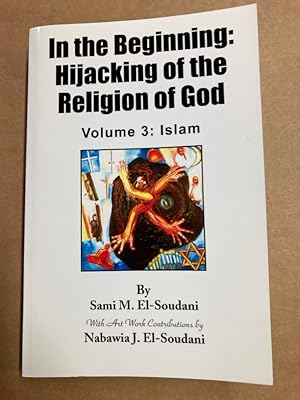 In the Beginning: Hijacking of the Religion of God. Volume 3: Islam.