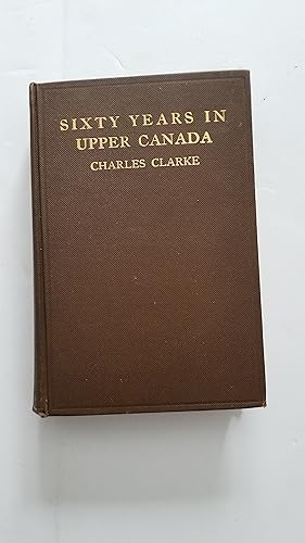 Sixty years in Upper Canada, with autobiographical recollections