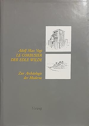 Imagen del vendedor de Le Corbusier, der edle Wilde: Zur Archologie der Moderne a la venta por Somerset Books