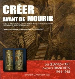 Bild des Verkufers fr Crer avant de mourir: Des oeuvres d'art dans les tranches (1914-1918) zum Verkauf von Dmons et Merveilles