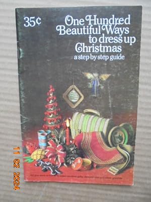 Seller image for One Hundred Beautiful Ways to Dress Up Christmas: A Step by Step Guide for sale by Les Livres des Limbes