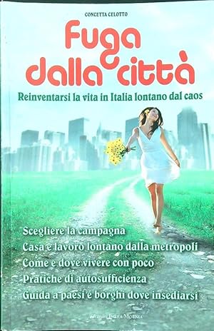 Fuga dalla citta'. Reinventarsi la vita in Italia lontani dal caos