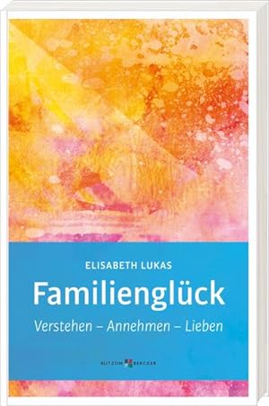 Bild des Verkufers fr Familienglck : Verstehen - Annehmen - Lieben zum Verkauf von AHA-BUCH GmbH