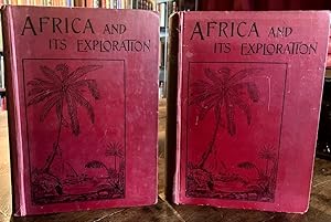 AFRICA & ITS EXPLORATION AS TOLD BY ITS EXPLORERS. FIRST EDITION SET & COMPLETE IN TWO VOLUMES