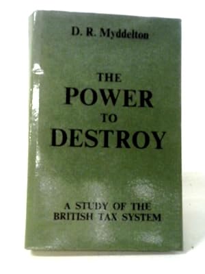 Bild des Verkufers fr Power to Destroy: Study of the British Tax System zum Verkauf von World of Rare Books