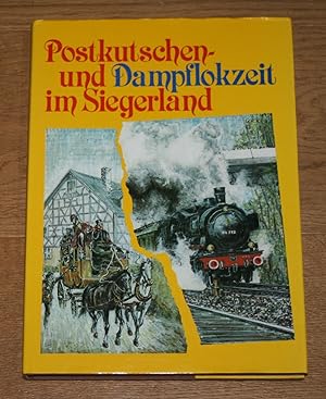 Postkutschen- und Dampflokzeit im Siegerland: 1861-1986. [125 Jahre Eisenbahnverkehr an Sieg und ...