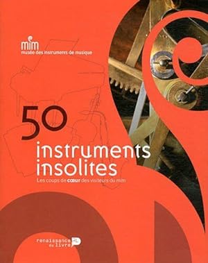 Seller image for 50 Instruments Insolites: Les coups de coeur des visiteurs du MIM for sale by Dmons et Merveilles