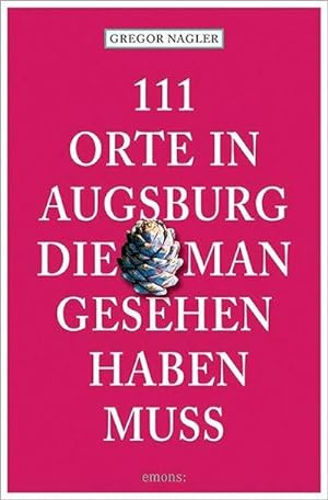 Bild des Verkufers fr 111 Orte in Augsburg, die man gesehen haben muss zum Verkauf von Rheinberg-Buch Andreas Meier eK