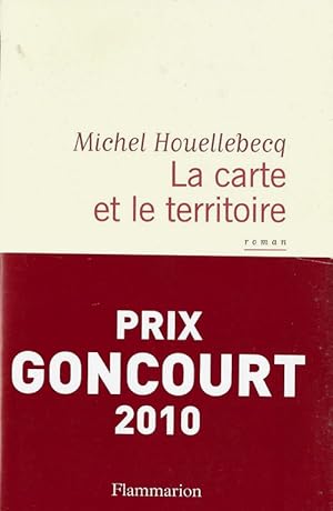 Seller image for La Carte et le Territoire. ( Tirage de dcembre 2010, avec bande-annonce " Prix Goncourt 2010 " ). for sale by Librairie Victor Sevilla