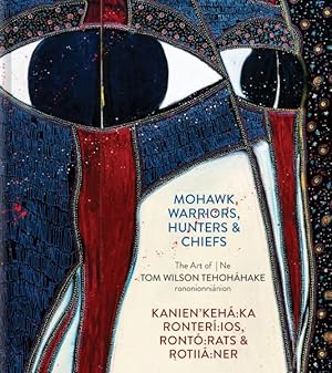 Imagen del vendedor de Mohawk Warriors, Hunters & Chiefs/ Kanien'kehá Ka Ronter Ios, Ront Rats & Rotiiá Ner : The Art Of/ Ne Tom Wilson Tehoháhake Rononionniánion a la venta por GreatBookPricesUK