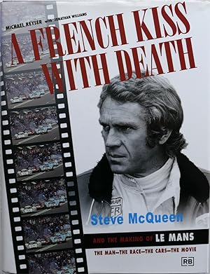 Seller image for A French Kiss with Death Steve McQueen and the Making of Le Mans The Movie for sale by Motoring Memorabilia