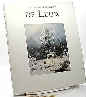 Der Landschaftsmaler Friedrich August de Leuw : 1817 - 1888 ; Leben und Werk ; Werkdokumentation