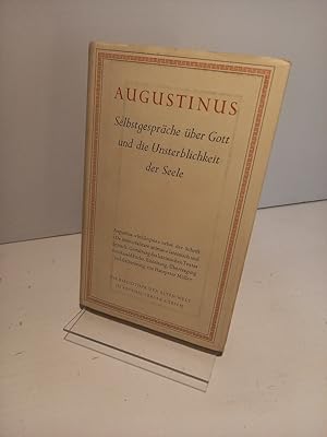 Selbstgespräche über Gott und die Unsterblichkeit der Seele. Bd. 2 der Werke des Augustinus, Hg. ...