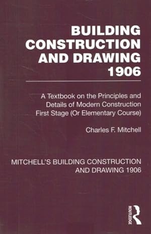 Seller image for Building Construction and Drawing 1906 : A Textbook on the Principles and Details of Modern Construction First Stage or Elementary Course for sale by GreatBookPrices