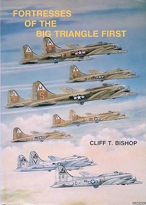 Immagine del venditore per Fortresses of the Big Triangle First: a History of the Aircraft Assigned to the First Bombardment Wing and First Bombardment Division of the Eighth Air Force from August 1942 to 31st March 1944 venduto da Klondyke