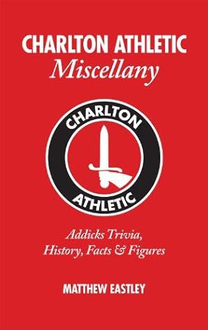 Bild des Verkufers fr Charlton Athletic Miscellany: Addicks Trivia, History, Facts & Stats zum Verkauf von WeBuyBooks