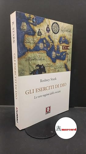 Immagine del venditore per Stark, Rodney. , and Lindau. Gli eserciti di Dio : le vere ragioni delle crociate. Torino Lindau, 2010 venduto da Amarcord libri