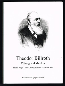 Theodor Billroth: Chirurg und Musiker. -