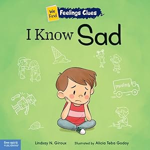 Image du vendeur pour I Know Sad : A Book About Feeling Sad, Lonely, and Disappointed mis en vente par GreatBookPrices