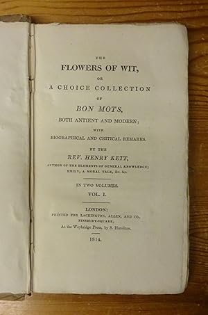 The flowers of wit, or, A choice collection of bon mots, both antient and modern; with biographic...