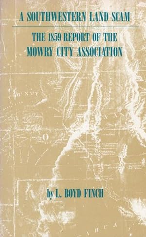 A SOUTHWESTERN LAND SCAM. THE 1859 REPORT OF THE MOWRY CITY ASSOCIATION.