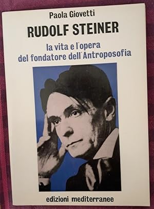 RUDOLF STEINER LA VITA E L'OPERA DEL FONDATORE DELL'ANTROPOSOFIA,