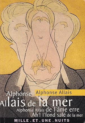 Image du vendeur pour Alphonse Allais de la mer. Alphonse Allais de l'me erre. Ah ! l'fond sal de la mer mis en vente par Pare Yannick