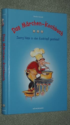 Das Märchen-Kochbuch : Zwerg Nase in den Kochtopf geschaut ; Märchen und Kochrezepte.