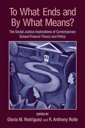 Immagine del venditore per To What Ends and By What Means : The Social Justice Implications of Contemporary School Finance Theory and Policy venduto da AHA-BUCH GmbH